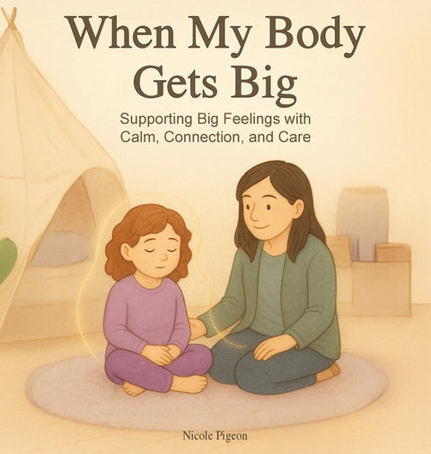 When My Body Gets Big: Support for Autistic, Sensitive, or Anxious Kids When Emotions Feel Too Big by Pigeon, Nicole A.