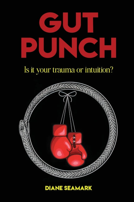 Gut Punch: Is It Your Trauma or Intuition? by Seamark, Diane