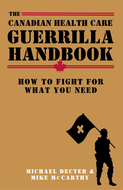 The Canadian Health Care Guerrilla Handbook: How to Fight for What You Need