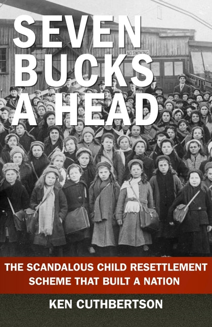 Seven Bucks a Head: The Scandalous Child Resettlement Scheme That Built a Nation