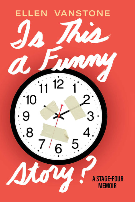 Is This a Funny Story?: A Stage-Four Memoir by Vanstone, Ellen