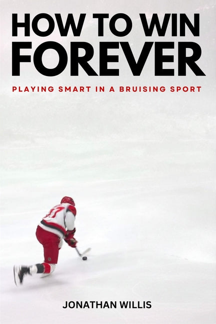 How to Win Forever: Playing Smart in a Bruising Sport by Willis, Jonathan