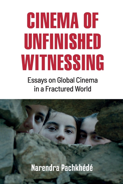 Cinema of Unfinished Witnessing by PachkhÃ©dÃ©, Narendra