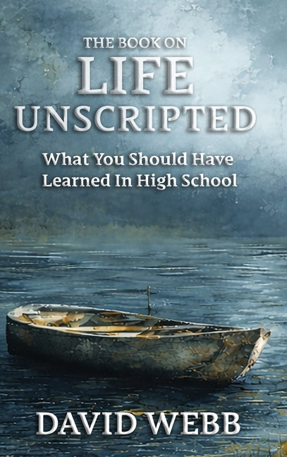 The Book On Life Unscripted: What You Should Have Learned in High School