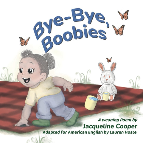 Bye-Bye, Boobies: A Rhyming Story About Weaning from Nursing