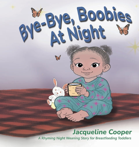 Bye-Bye, Boobies at Night: A Rhyming Night Weaning Story for Breastfeeding Toddlers by Cooper, Jacqueline