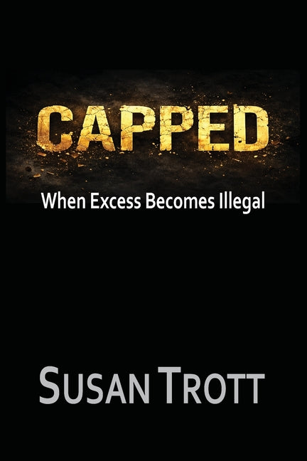 Capped: Making A Billion Was Your First Mistake by Trott, Susan