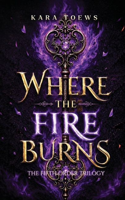 Where The Fire Burns by Toews, Kara