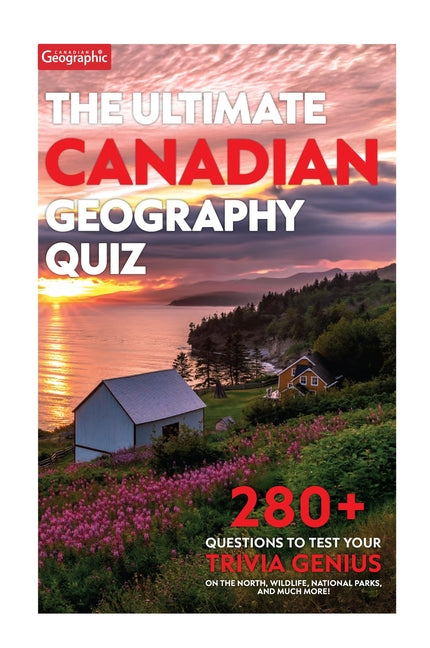 The Ultimate Canadian Geography Quiz by Geographic, Canadian