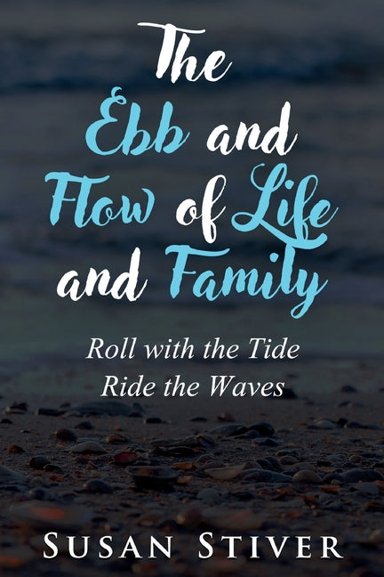 The Ebb and Flow of Life and Family: Roll with the Tide - Ride the Waves