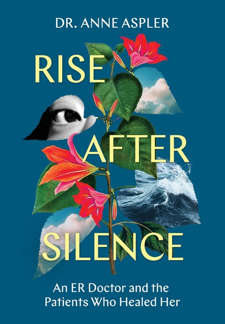 Rise After Silence: An ER Doctor and the Patients Who Healed Her by Aspler, Anne