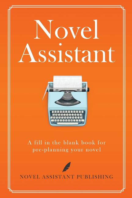 Novel Assistant: Pre-Plan Your Novel by Mathews, A. J.