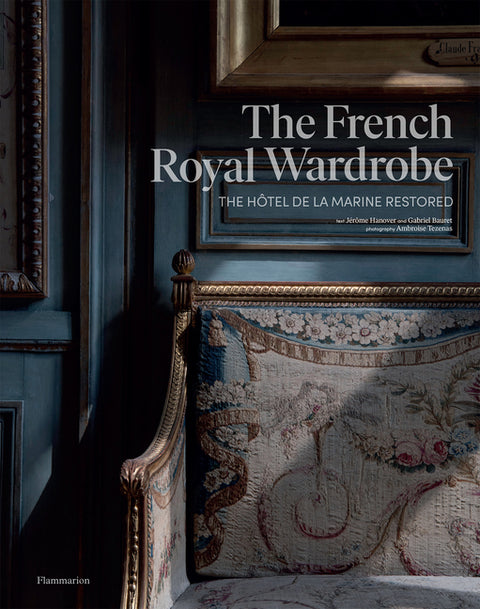 The French Royal Wardrobe: The Hôtel de la Marine Restored by Hanover, JÃ©rÃ´me