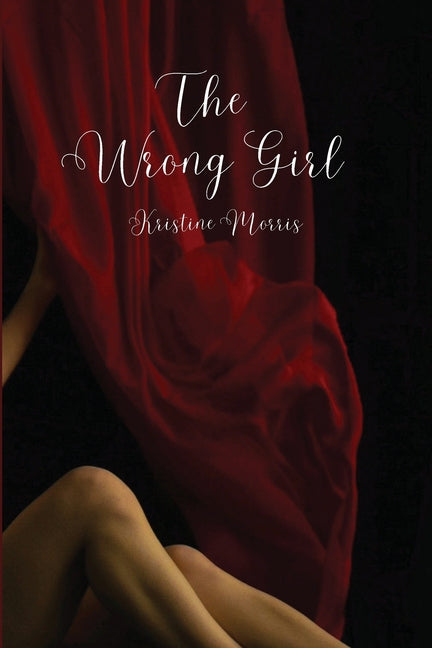 The Wrong Girl by Morris, Kristine