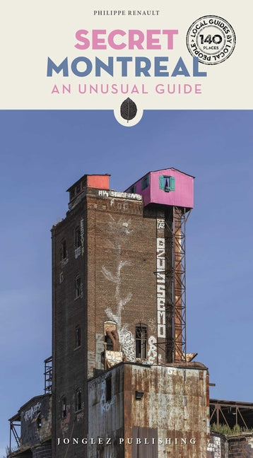 Secret Montreal - An Unusual Guide: An Unusual Guide by Renault, Philippe