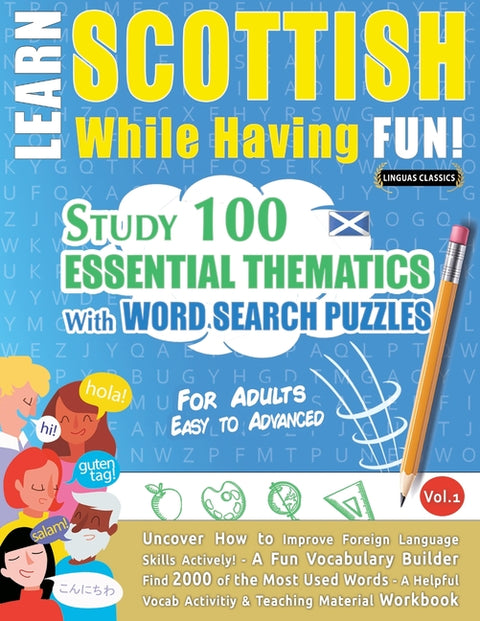 Learn Scottish While Having Fun! - For Adults: EASY TO ADVANCED - STUDY 100 ESSENTIAL THEMATICS WITH WORD SEARCH PUZZLES - VOL.1 - Uncover How to Impr