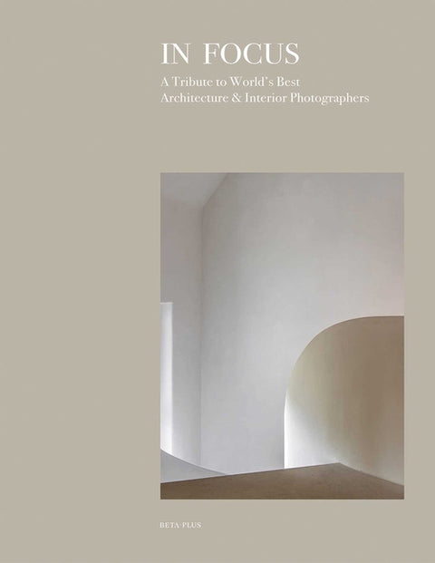 In Focus: A Tribute to World's Best Architecture & Interior Photographers