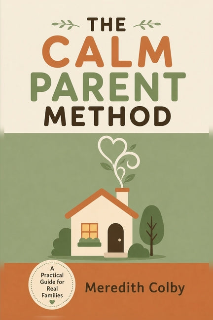The Calm Parent Method by Colby, Meredith