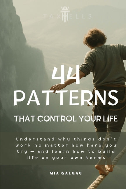44 Patterns That Control Your Life: Understand why things don't work no matter how hard you try - and learn how to build life on your own terms