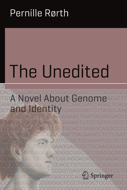 The Unedited: A Novel about Genome and Identity by RÃ¸rth, Pernille
