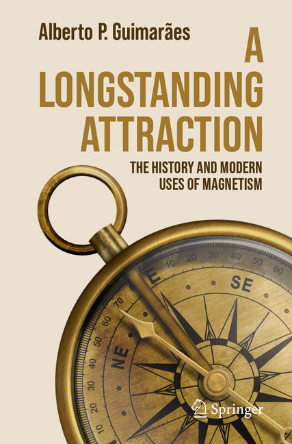 A Longstanding Attraction: The History and Modern Uses of Magnetism by GuimarÃ£es, Alberto P.