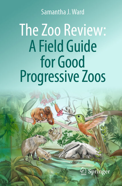 The Zoo Review: A Field Guide for Good Progressive Zoos by Ward, Samantha J.
