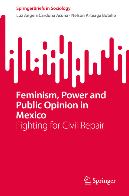 Feminism, Power and Public Opinion in Mexico: Fighting for Civil Repair by Cardona AcuÃ±a, Luz Angela