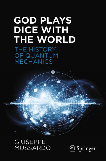 God Plays Dice with the World: The History of Quantum Mechanics