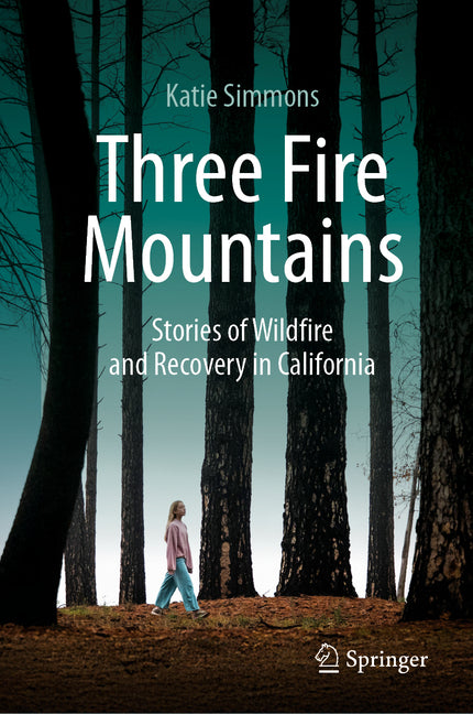 Three Fire Mountains: Stories of Wildfire and Recovery in California