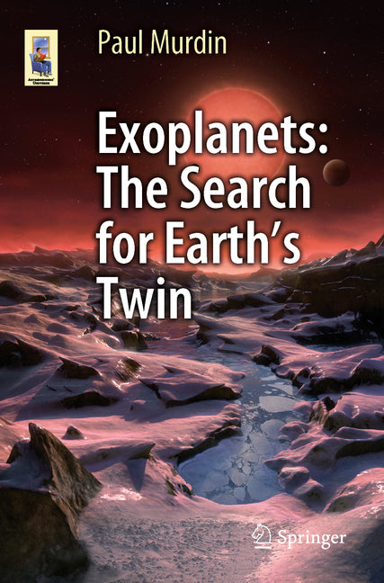 Exoplanets: The Search for Earth's Twin by Murdin, Paul