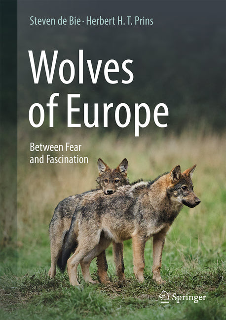 Wolves of Europe: Between Fear and Fascination by de Bie, Steven