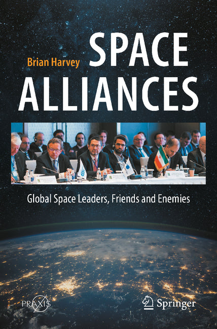 Space Alliances: Global Space Leaders, Friends and Enemies by Harvey, Brian