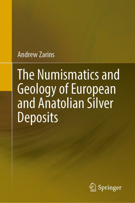 The Numismatics and Geology of European and Anatolian Silver Deposits by Zarins, Andrew