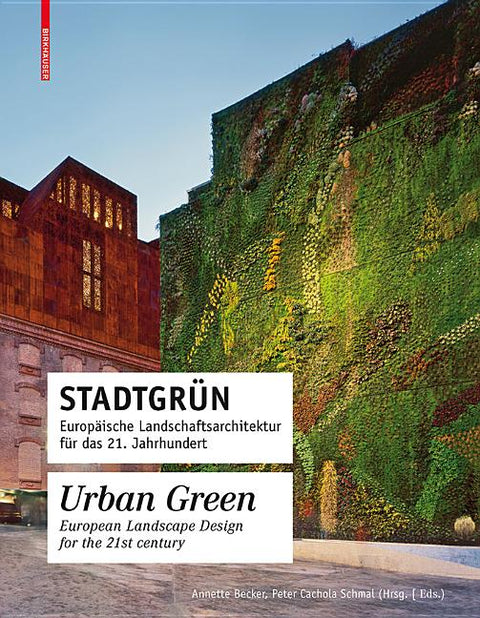 Stadtgrün / Urban Green: Europäische Landschaftsarchitektur Für Das 21. Jahrhundert / European Landscape Architecture for the 21st Century by Cachola Schmal, Peter