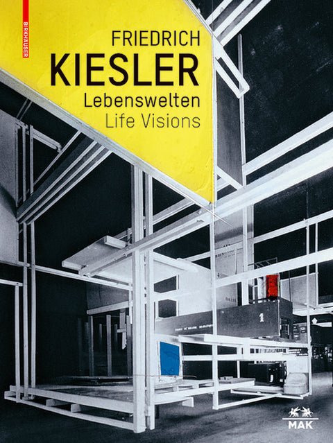 Friedrich Kiesler - Lebenswelten / Life Visions: Architektur - Kunst - Design / Architecture - Art - Design by Thun-Hohenstein, Christoph