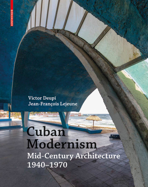 Cuban Modernism: Mid-Century Architecture 1940-1970 by Deupi, Victor