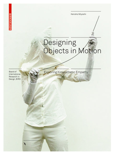 Designing Objects in Motion: Exploring Kinaesthetic Empathy by Miyoshi, Kensho