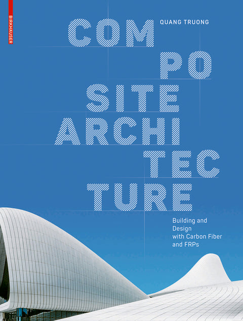 Composite Architecture: Building and Design with Carbon Fiber and Frps by Truong, Quang