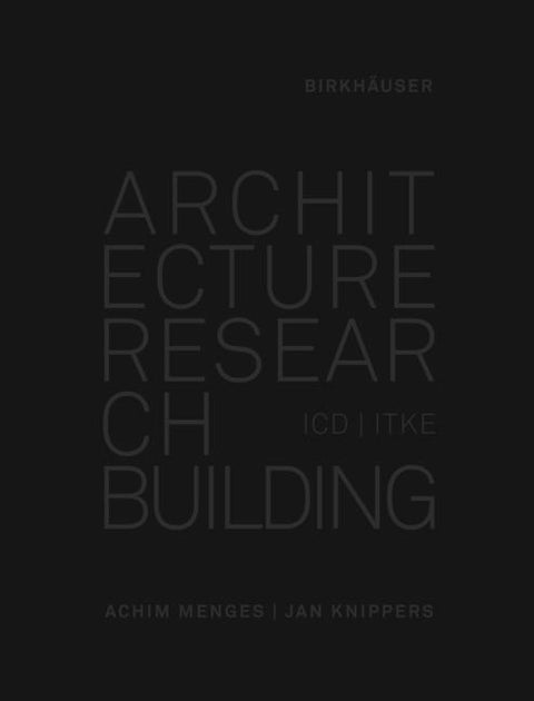 Architecture Research Building: ICD/Itke 2010-2020 by Menges, Achim