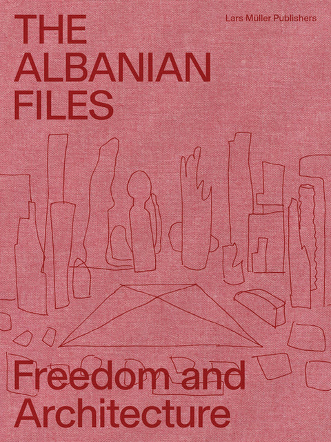 The Albanian Files: Freedom and Architecture by Abhelakh, Anneke