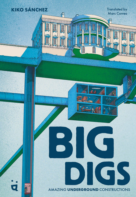 Big Digs: Amazing Underground Constructions by Sanchez, Kiko