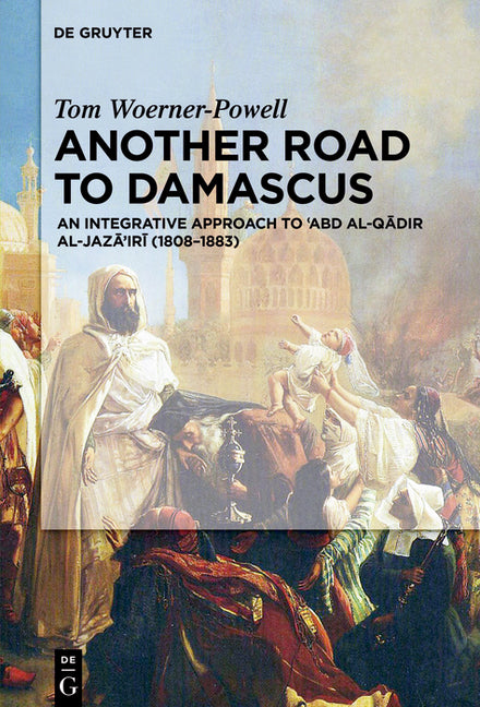 Another Road to Damascus: An Integrative Approach to 'Abd Al-Qadir Al-Jaza'iri