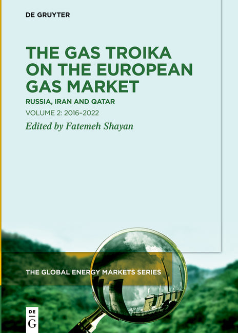 The Gas Troika on the European Gas Market: Russia, Iran and Qatar Volume 2: 2016-2022 by Shayan, Fatemeh
