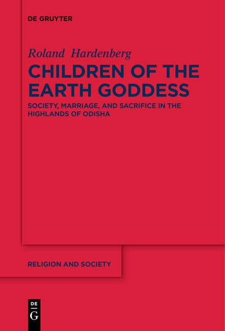 Children of the Earth Goddess: Society, Marriage and Sacrifice in the Highlands of Odisha