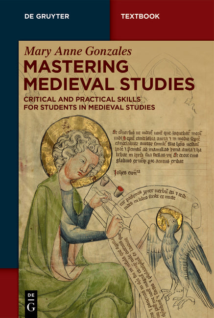 Mastering Medieval Studies: Critical and Practical Skills for Students in Medieval Studies by Gonzales, Mary Anne