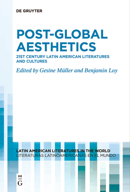 Post-Global Aesthetics: 21st Century Latin American Literatures and Cultures by MÃ¼ller, Gesine
