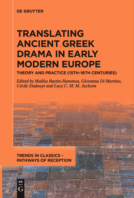 Translating Ancient Greek Drama in Early Modern Europe: Theory and Practice (15th-16th Centuries) by Bastin-Hammou, Malika