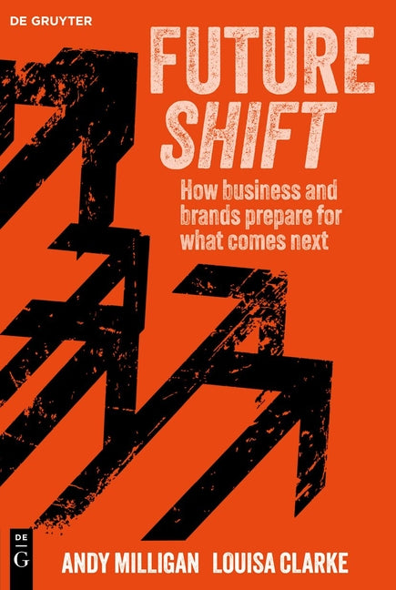Futureshift: How Business and Brands Prepare for What Comes Next by Milligan, Andy