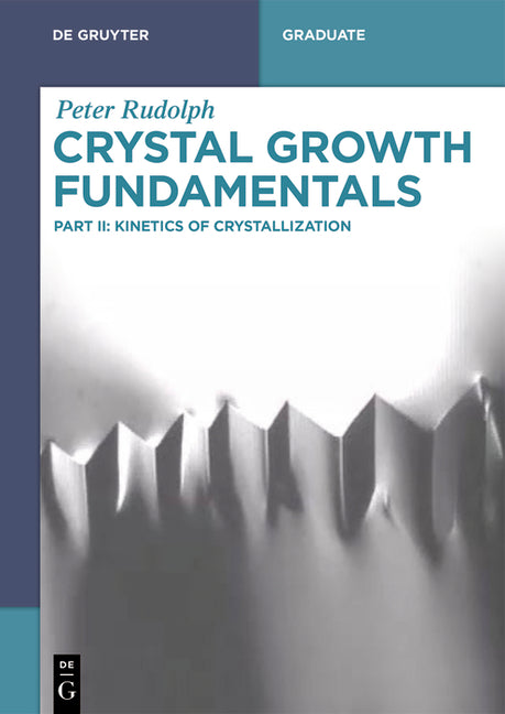 Crystal Growth Fundamentals: Kinetics of Crystallization by Rudolph, Peter