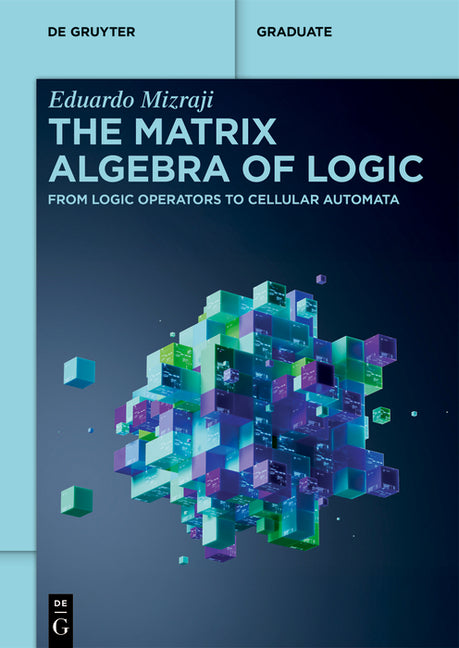 The Matrix Algebra of Logic: From Logic Operators to Cellular Automata